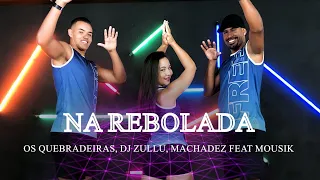 Na Rebolada - Os Quebradeiras, DJ Zullu, Machadez feat Mousik | COREOGRAFIA - FREEDANCE