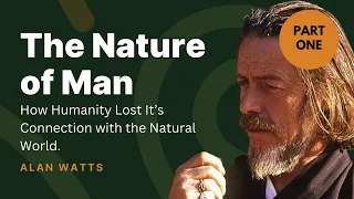 Humanity's Disconnect from Nature - Part One | Alan Watts