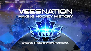 VeesNation Making Hockey History. Episode 1: Destination, Penticton.