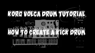 Korg Volca Drum Tutorial - How to Create a Kick Drum