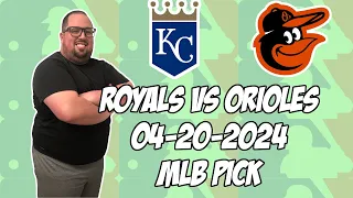 Kansas City Royals vs Baltimore Orioles 4/20/24 MLB Pick & Prediction | MLB Betting Tips