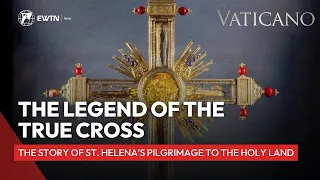 The Legend of the True Cross: The Story of St. Helena's Pilgrimage to the Holy Land