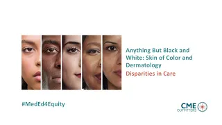 Anything But Black and White: Skin of Color and Dermatology