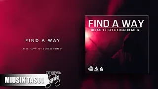 Alexiis - Find a Way (ft. Jay & LOCAL REMEDY)