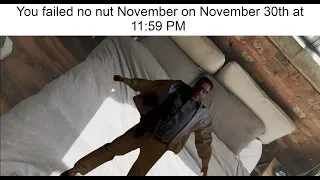 POV:You failed no nut November on November 30th at 11:59 PM