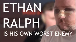 ETHAN RALPH Is His Own Worst Enemy