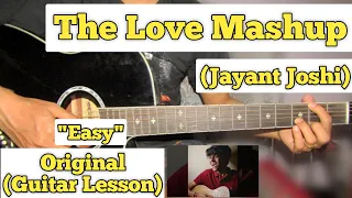 The Love Mashup - Jayant Joshi | Guitar Lesson | Easy Chords | (Valentine Day special)