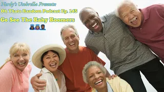 Go See The Baby Boomers!!! EP:145  |Oh Thats Random Podcast|