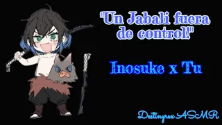 Inosuke x Tu ASMR "Un Jabalí fuera de control" Parte 1