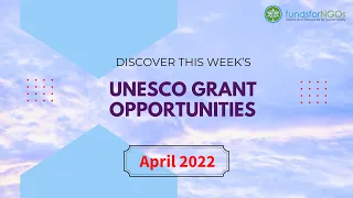 Discover this Week’s UNESCO Grant Opportunities | April 2022