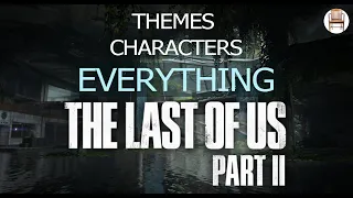 Themes, Characters, Everything - The Last of Us Part 2 - An Armchair Analysis