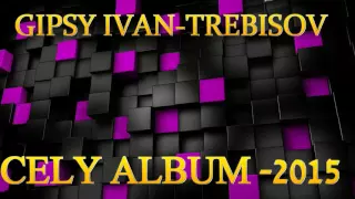 GIPSY IVAN TREBISOV 2015NEW CELY ALBUM