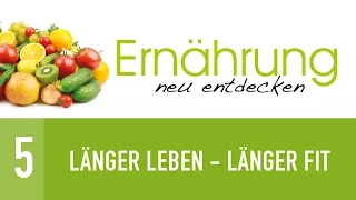 5. Länger leben - länger fit: Anti-Aging - Ernährung neu entdecken - Dr. med. Winfried Küsel