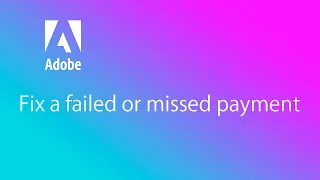 How to fix a failed or missed payment for your Adobe subscription