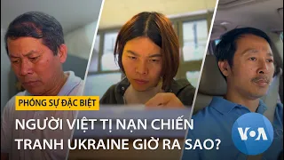 Sống để hy vọng: Câu chuyện sinh tồn của người Việt tị nạn chiến tranh Ukraine | VOA Tiếng Việt