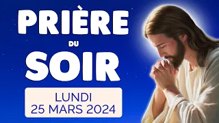 🙏 PRIERE du SOIR et NUIT Lundi 25 Mars 2024 Prières et Psaume pour Bien Dormir