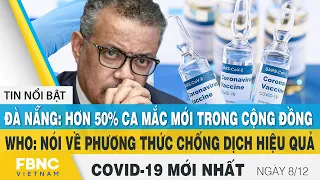 Tin tức Covid-19 mới nhất hôm nay 8/12. | Dich Virus. Corona Việt Nam hôm nay | FBNC