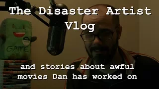 The Disaster Artist Vlog (and stories about awful movies Dan has worked on)