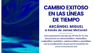 CAMBIO EXITOSO DE LAS LÍNEAS DE TIEMPO | Arcángel Miguel a través de James McConnell