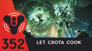 Let Crota Cook! - Destiny Community Podcast Ep. 352