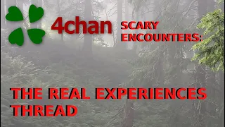 4Chan Scary Encounters - The Real Experiences Thread