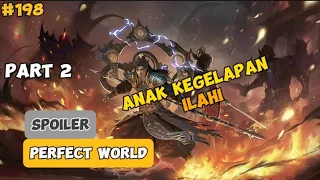 Anak Kegelapan Ilahi - Part 2 | #Spoiler Perfect World Episode 198