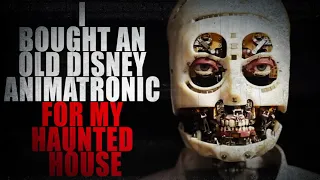 "I bought an Old Disney Animatronic for my Haunted House" | Creepypasta Storytime