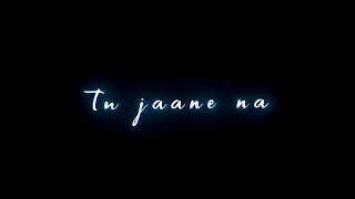 Tu Jaane Naa × Lofi Reverb Whatsapp Status|| Black Screen Status 🖤||#blackscreen