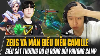 ZEUS VÀ MÀN BIỂU DIỄN CAMILLE SIÊU SÁT THƯƠNG DÙ BỊ RỪNG ĐỐI PHƯƠNG CAMP LIÊN TỤC