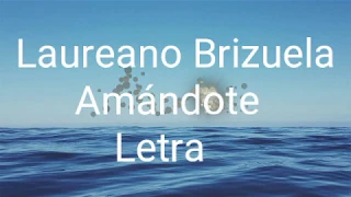 Laureano Brizuela amándote (letra)