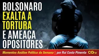 Bolsonaro exalta a tortura e ameaça opositores