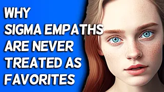 Why Sigma Empaths Are Never Treated As Favorites