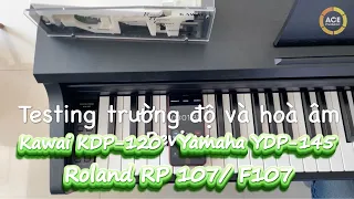 Testing Trường Độ & Hòa Âm - Piano điện Kawai KDP 120 vs Yamaha YDP 145 vs Roland RP107/F107