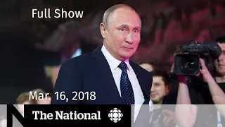 The National for Friday March 16, 2018 — Peacekeeping, Putin, WestJet