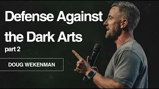 Defense Against the Dark Arts: Part 2 // Doug Wekenman