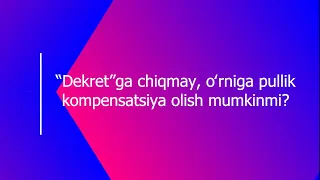 “Dekret”ga chiqmay, oʻrniga pullik kompensatsiya olish mumkinmi?