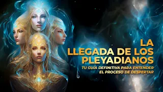 La Llegada de los Pleyadianos: Tu Guía Definitiva para Entender el Proceso de Despertar