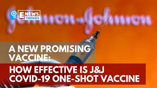 A New Promising Vaccine: How Effective is J&J COVID-19 One-Shot Vaccine