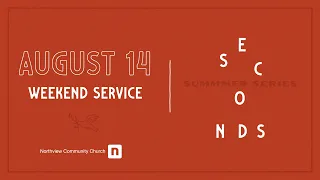 Weekend Service - 08.14.2021 | Northview Community Church