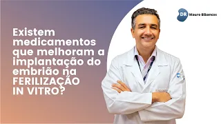 Existem medicamentos que melhoram a implantação do embrião na Fertilização in Vitro?