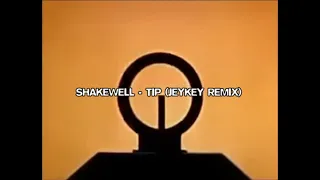 SHAKEWELL - TIP (JeyKey Remix)