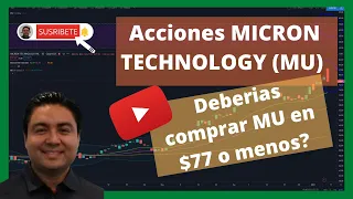 Acciones MICRON TECHNOLOGY (MU) | Deberias comprar MU en $77 o menos?