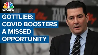 Dr. Scott Gottlieb: Covid boosters were a missed opportunity because of mixed messages