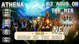 DJ AGUS ON THE MIX - BUKAN KU TAK SUDI ( IKLIM ) NEW REMIX ATHENA BANJARMASIN PASUKAN BOUNTY GRUB !!