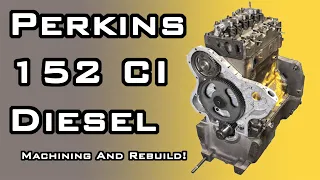 Machining and Rebuilding A 152 Cubic Inch Perkins Diesel Engine In Under 20 Mins?