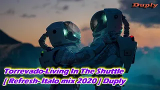 Torrevado - Living In The Shuttle [ italo refresh mix 2020 ] Duply