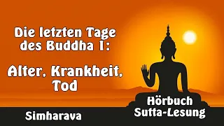 1. Alter, Krankheit, Tod - Die letzten Tage des Buddha - Simharava, Lesung zu Parinirvana, Hörbuch