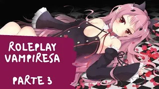 Vampiresa 🦇(Parte 3)/Roleplay Anime/ KYOMI'S VOICE