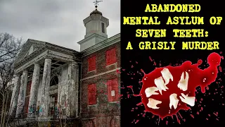 Abandoned Asylum of 7 Teeth's Grisly Murder Story | Abandoned Places New England EP 54