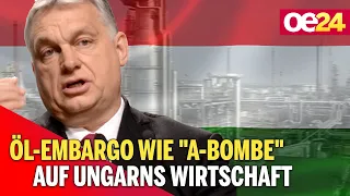 Orban: Öl-Embargo wie "A-Bombe" auf Ungarns Wirtschaft